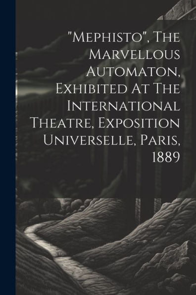 Mephisto, The Marvellous Automaton, Exhibited At The International Theatre, Exposition Universelle, Paris, 1889
