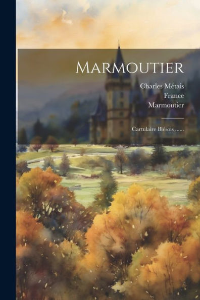 Marmoutier: Cartulaire Blésois ...... (French Edition) - 9781021376893