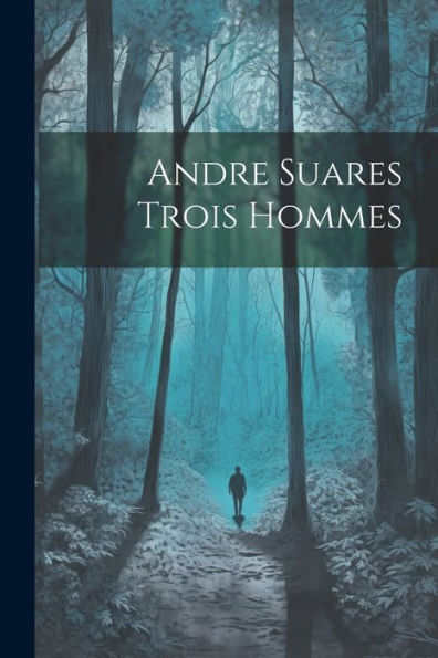 Andre Suares Trois Hommes (French Edition) - 9781021382009
