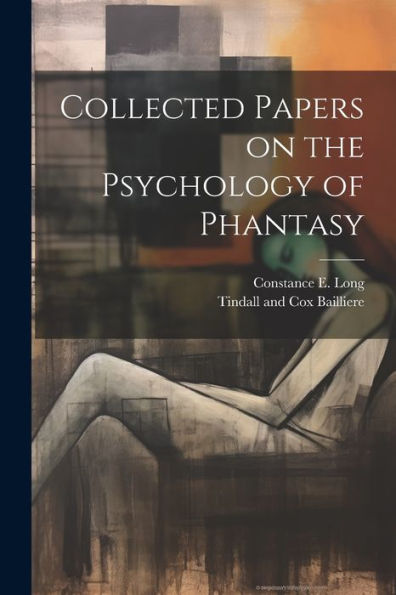 Collected Papers On The Psychology Of Phantasy