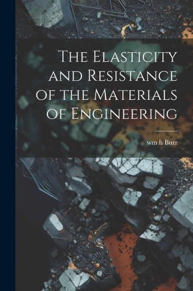 The Elasticity And Resistance Of The Materials Of Engineering