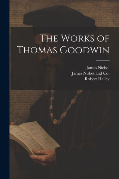 The Works Of Thomas Goodwin - 9781021382269
