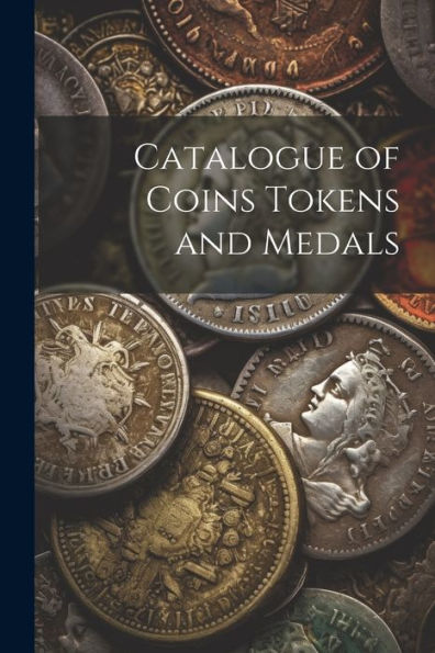 Catalogue Of Coins Tokens And Medals