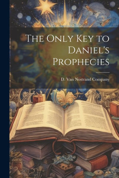 The Only Key To Daniel's Prophecies