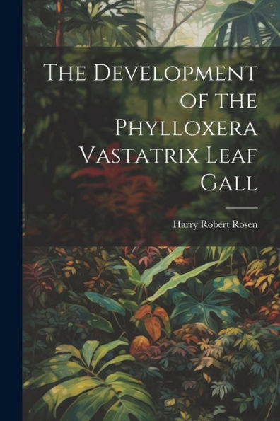 The Development Of The Phylloxera Vastatrix Leaf Gall