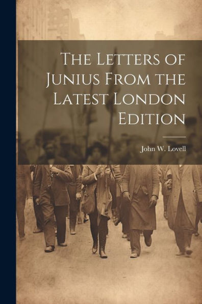 The Letters Of Junius From The Latest London Edition