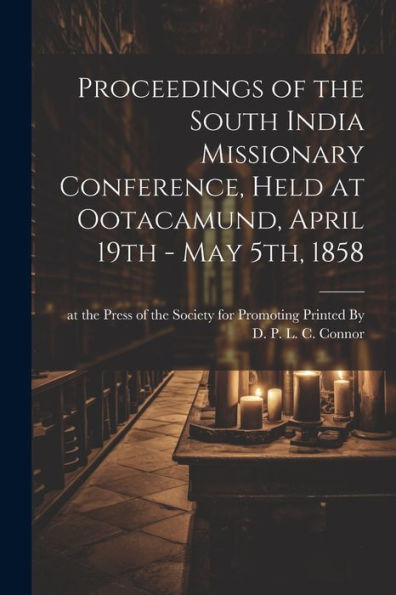 Proceedings Of The South India Missionary Conference, Held At Ootacamund, April 19Th - May 5Th, 1858