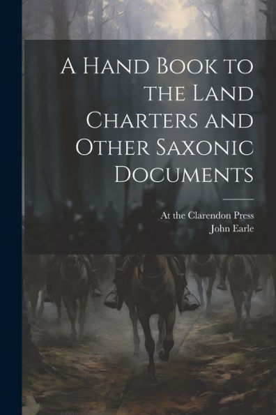 A Hand Book To The Land Charters And Other Saxonic Documents