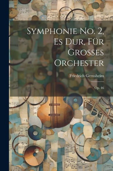Symphonie No. 2, Es Dur, Für Grosses Orchester: Op. 46