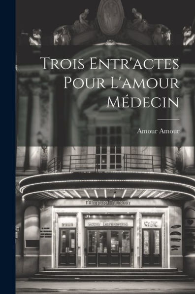 Trois Entr'Actes Pour L'Amour Médecin (French Edition)