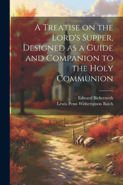 A Treatise On The Lord's Supper, Designed As A Guide And Companion To The Holy Communion
