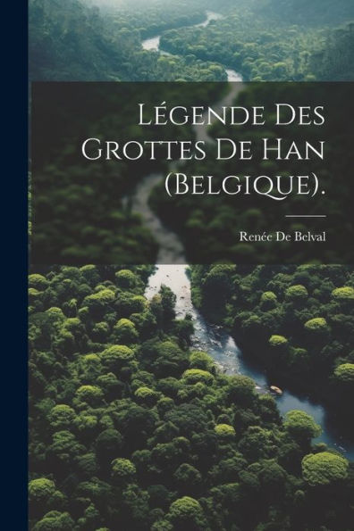 Légende Des Grottes De Han (Belgique). (French Edition) - 9781021391094