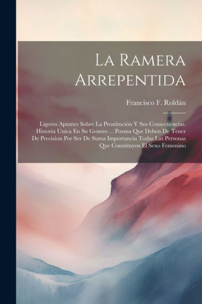 La Ramera Arrepentida: Ligeros Apuntes Sobre La Prostitución Y Sus Consecuencias. Historia Unica En Su Genero ... Poema Que Deben De Tener De ... El Sexo Femenino (Spanish Edition)