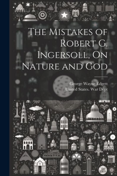 The Mistakes Of Robert G. Ingersoll, On Nature And God