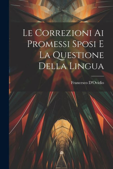 Le Correzioni Ai Promessi Sposi E La Questione Della Lingua (Italian Edition)