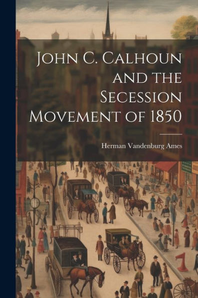 John C. Calhoun And The Secession Movement Of 1850