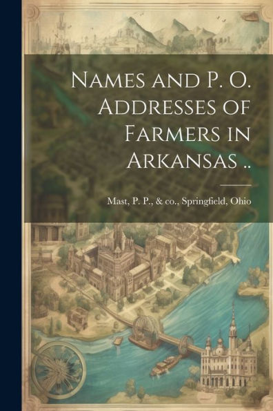 Names And P. O. Addresses Of Farmers In Arkansas ..