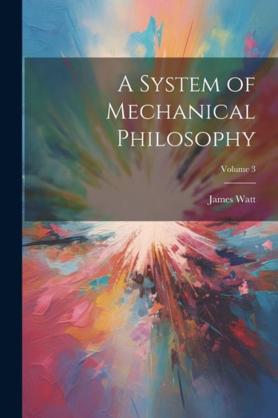 A System Of Mechanical Philosophy; Volume 3