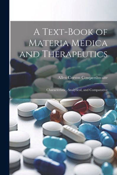 A Text-Book Of Materia Medica And Therapeutics: Characteristic, Analytical, And Comparative