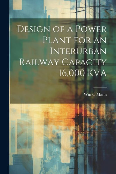 Design Of A Power Plant For An Interurban Railway Capacity 16,000 Kva