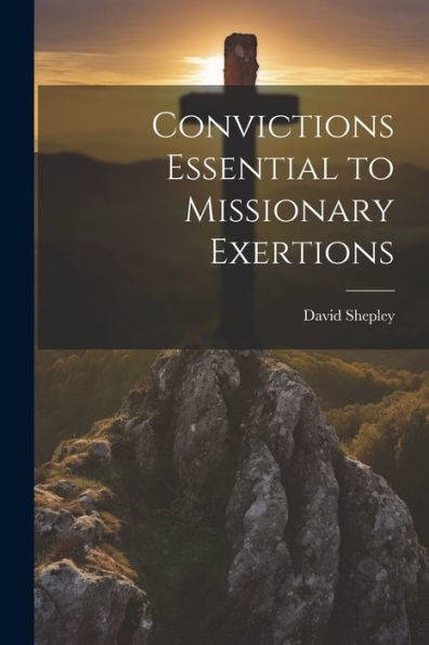 Convictions Essential To Missionary Exertions