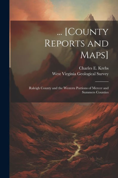 ... [County Reports And Maps]: Raleigh County And The Western Portions Of Mercer And Summers Counties