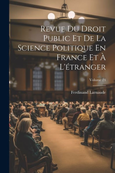 Revue Du Droit Public Et De La Science Politique En France Et À L'Étranger; Volume 24 (French Edition)