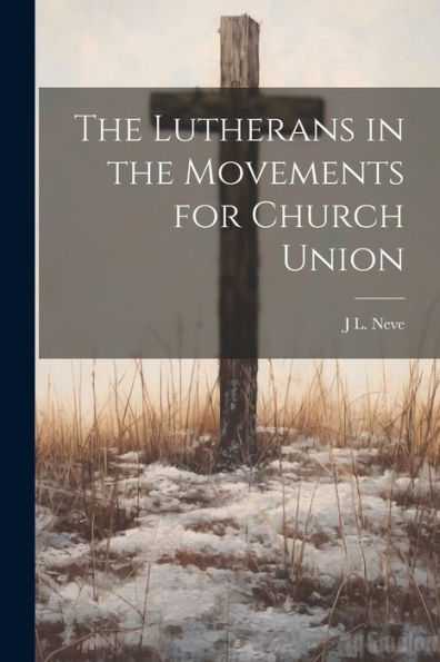The Lutherans In The Movements For Church Union