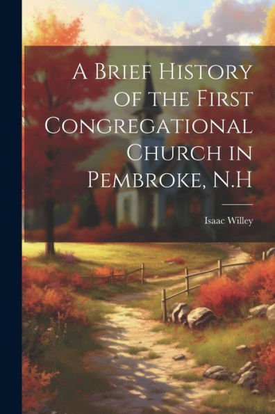 A Brief History Of The First Congregational Church In Pembroke, N.H