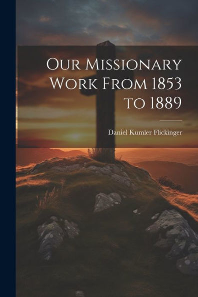 Our Missionary Work From 1853 To 1889