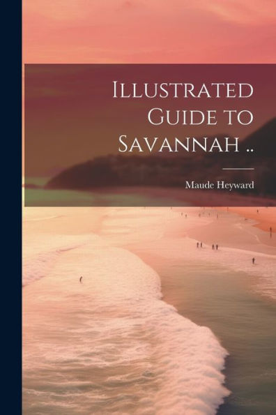 Illustrated Guide To Savannah ..