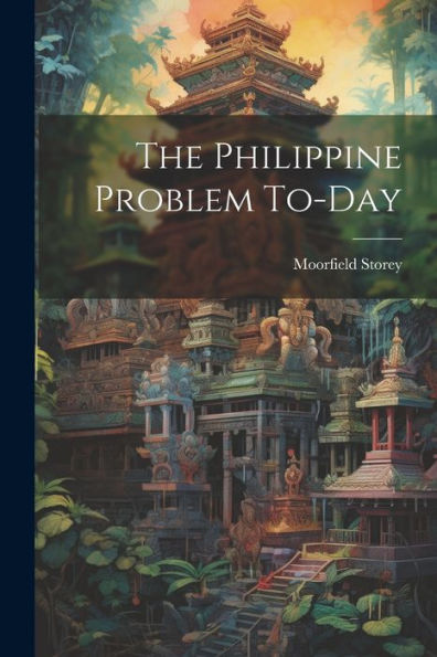 The Philippine Problem To-Day