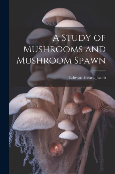 A Study Of Mushrooms And Mushroom Spawn