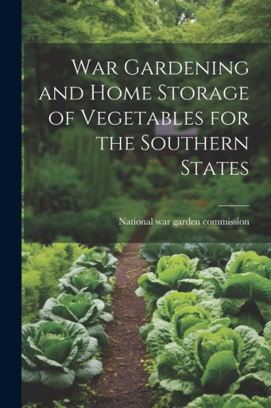 War Gardening And Home Storage Of Vegetables For The Southern States