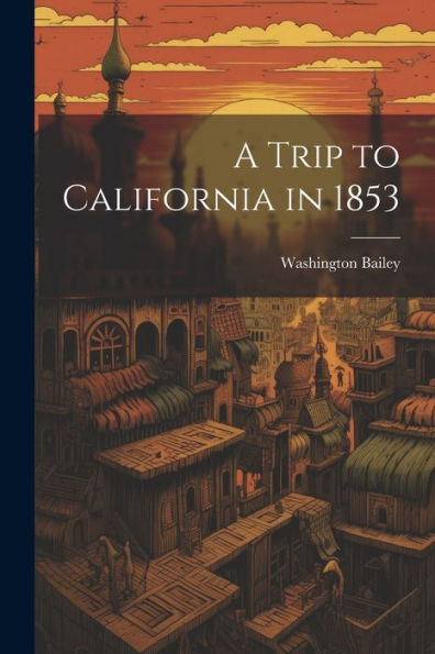 A Trip To California In 1853 - 9781021403421