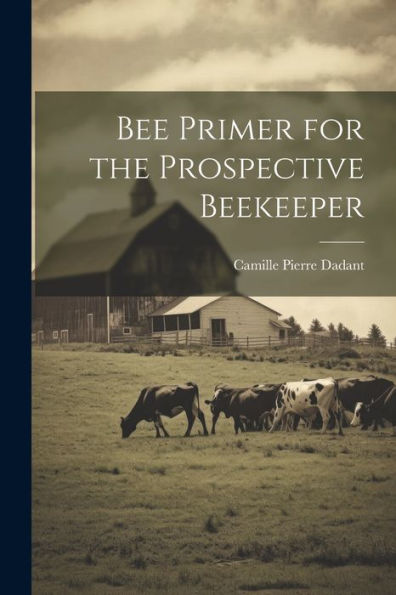 Bee Primer For The Prospective Beekeeper