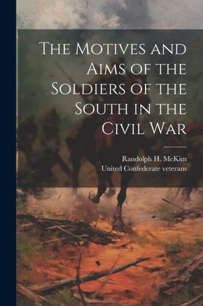 The Motives And Aims Of The Soldiers Of The South In The Civil War