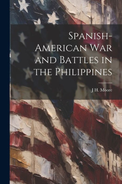 Spanish-American War And Battles In The Philippines