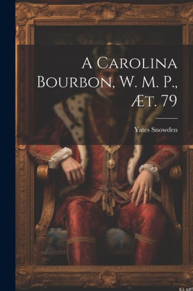 A Carolina Bourbon, W. M. P., Æt. 79