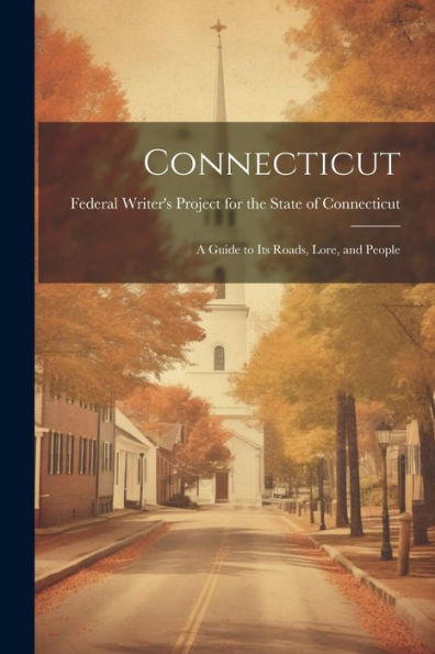 Connecticut; A Guide To Its Roads, Lore, And People