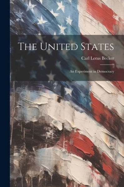 The United States; An Experiment In Democracy