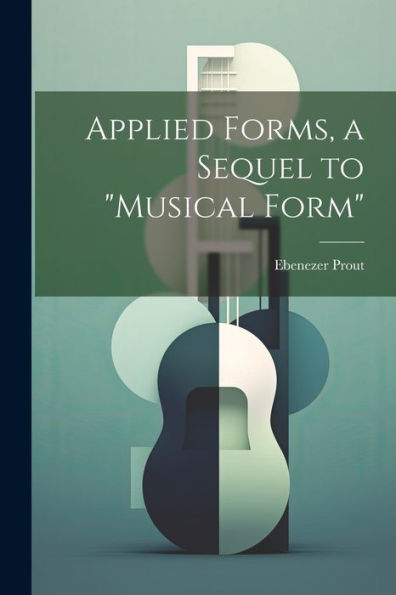 Applied Forms, A Sequel To "Musical Form"