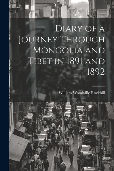 Diary Of A Journey Through Mongolia And Tibet In 1891 And 1892