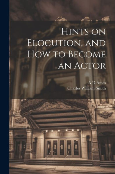 Hints On Elocution, And How To Become An Actor