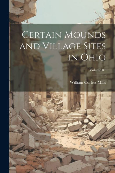 Certain Mounds And Village Sites In Ohio; Volume 01