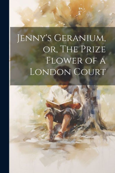 Jenny's Geranium, Or, The Prize Flower Of A London Court