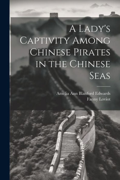 A Lady's Captivity Among Chinese Pirates In The Chinese Seas