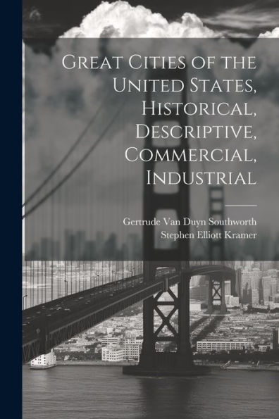 Great Cities Of The United States, Historical, Descriptive, Commercial, Industrial