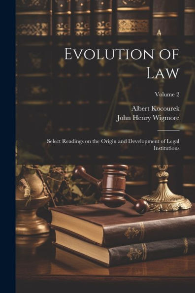 Evolution Of Law: Select Readings On The Origin And Development Of Legal Institutions; Volume 2