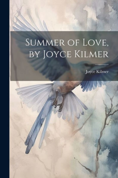 Summer Of Love, By Joyce Kilmer